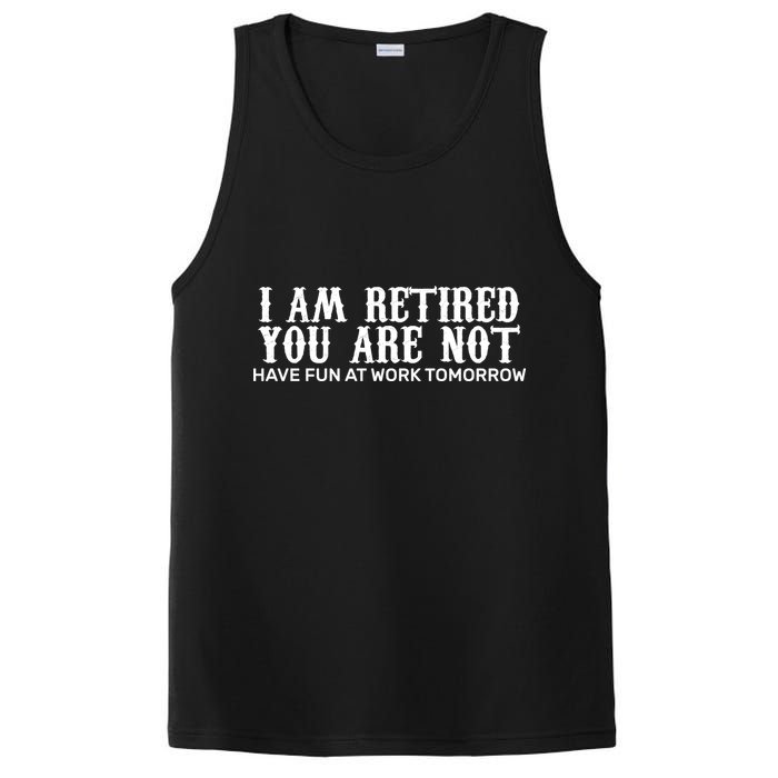 I Am Retired You Are Not Have Fun At Work Tomorrow PosiCharge Competitor Tank