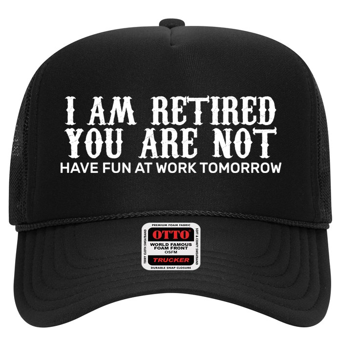 I Am Retired You Are Not Have Fun At Work Tomorrow Trucker Hat