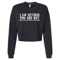 I Am Retired You Are Not Have Fun At Work Tomorrow Cropped Pullover Crew