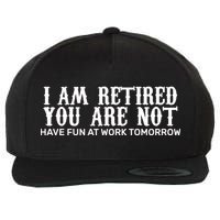 I Am Retired You Are Not Have Fun At Work Tomorrow Wool Snapback Cap