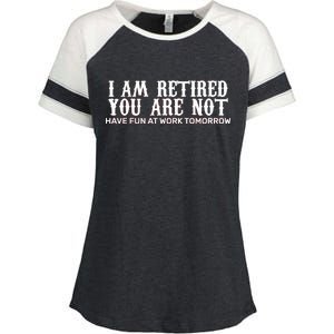 I Am Retired You Are Not Have Fun At Work Tomorrow Enza Ladies Jersey Colorblock Tee