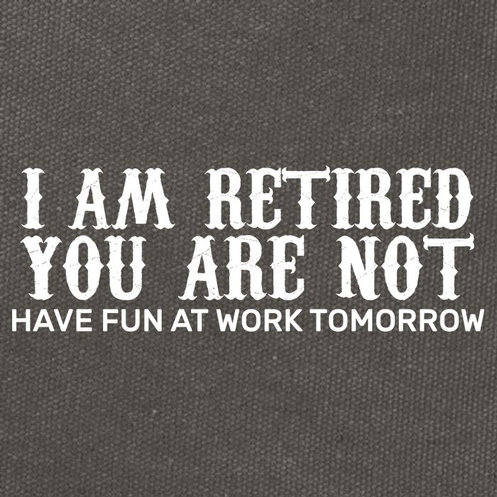 I Am Retired You Are Not Have Fun At Work Tomorrow Cotton Canvas Backpack