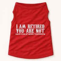 I Am Retired You Are Not Have Fun At Work Tomorrow Doggie Tank