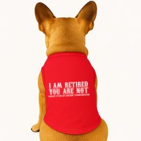 I Am Retired You Are Not Have Fun At Work Tomorrow Doggie Tank