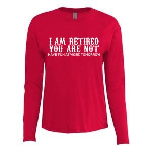 I Am Retired You Are Not Have Fun At Work Tomorrow Womens Cotton Relaxed Long Sleeve T-Shirt