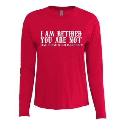 I Am Retired You Are Not Have Fun At Work Tomorrow Womens Cotton Relaxed Long Sleeve T-Shirt