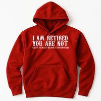 I Am Retired You Are Not Have Fun At Work Tomorrow Hoodie