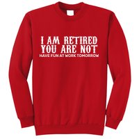 I Am Retired You Are Not Have Fun At Work Tomorrow Sweatshirt