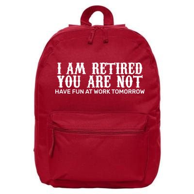 I Am Retired You Are Not Have Fun At Work Tomorrow 16 in Basic Backpack