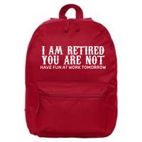 I Am Retired You Are Not Have Fun At Work Tomorrow 16 in Basic Backpack