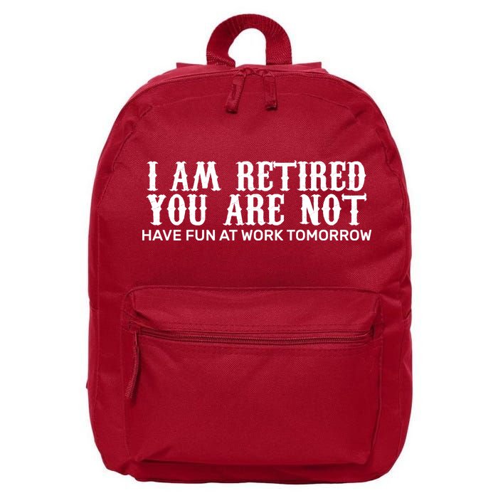 I Am Retired You Are Not Have Fun At Work Tomorrow 16 in Basic Backpack