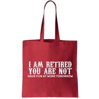 I Am Retired You Are Not Have Fun At Work Tomorrow Bag