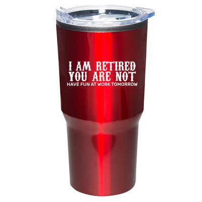 I Am Retired You Are Not Have Fun At Work Tomorrow Tumbler
