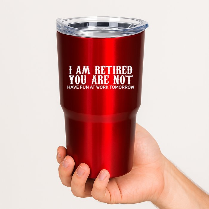 I Am Retired You Are Not Have Fun At Work Tomorrow Tumbler