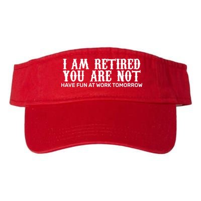 I Am Retired You Are Not Have Fun At Work Tomorrow Visor