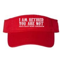 I Am Retired You Are Not Have Fun At Work Tomorrow Visor