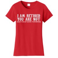 I Am Retired You Are Not Have Fun At Work Tomorrow Women's T-Shirt