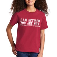 I Am Retired You Are Not Have Fun At Work Tomorrow Kids T-Shirt