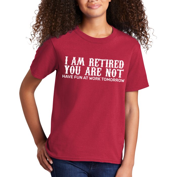 I Am Retired You Are Not Have Fun At Work Tomorrow Kids T-Shirt