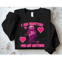 I Am Smitten For My Mittens Bernie Sanders Sweatshirt