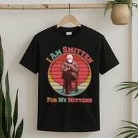 I Am Smitten For My Mittens Funny Bernie Sanders Meme T-Shirt