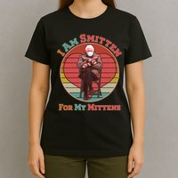 I Am Smitten For My Mittens Funny Bernie Sanders Meme T-Shirt