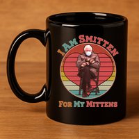 I Am Smitten For My Mittens Funny Bernie Sanders Meme 11oz C Handle Ceramic Mug