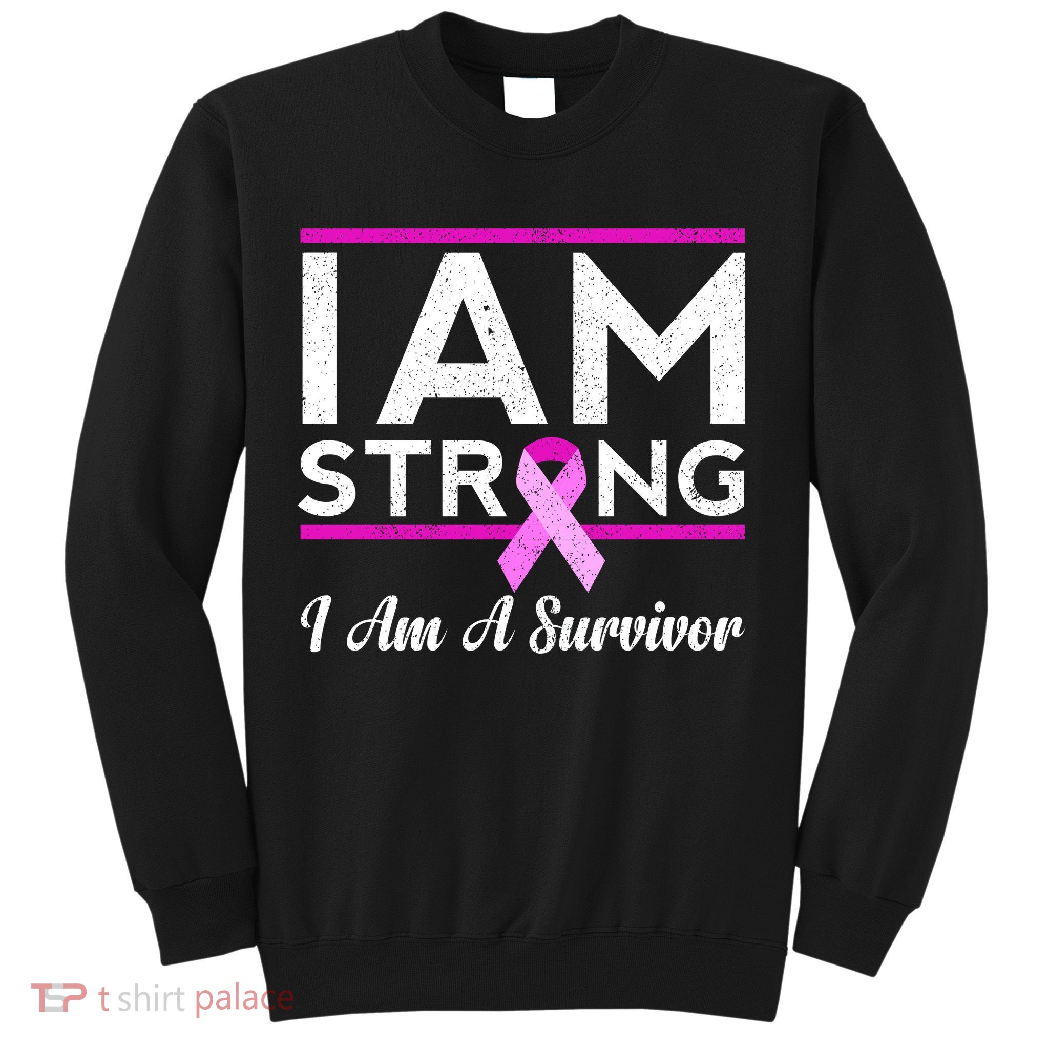 I Am Strong Breast Cancer Survivor Sweatshirt