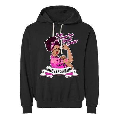 I Am Stronger than Breast Cancer NeverGiveUp Garment-Dyed Fleece Hoodie