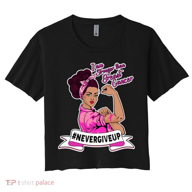 I Am Stronger than Breast Cancer NeverGiveUp Crop Top