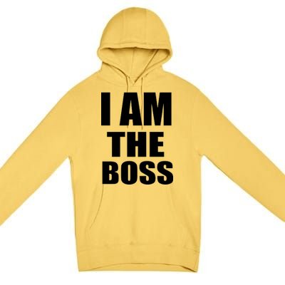 I Am The Boss Premium Pullover Hoodie