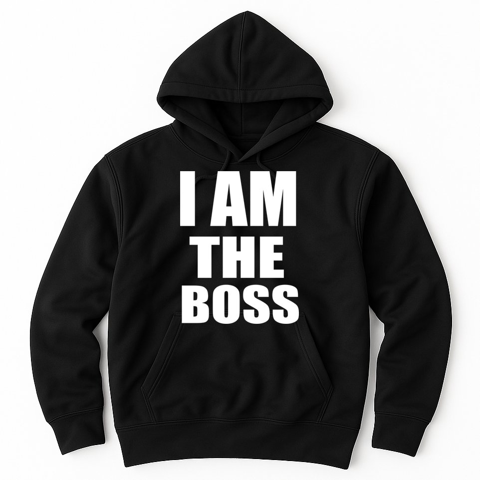 I Am The Boss Hoodie