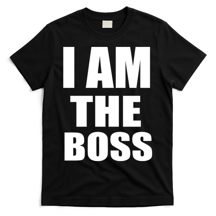 I Am The Boss T-Shirt