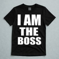 I Am The Boss T-Shirt