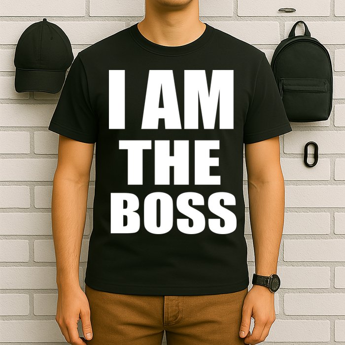 I Am The Boss T-Shirt