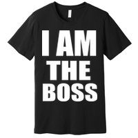 I Am The Boss Premium T-Shirt
