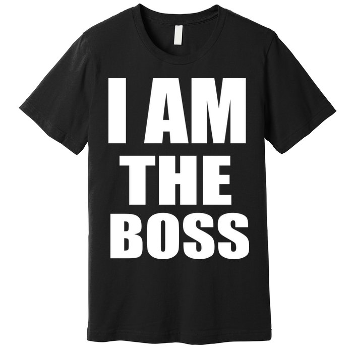 I Am The Boss Premium T-Shirt