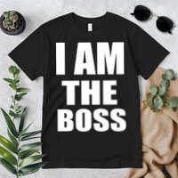 I Am The Boss Premium T-Shirt