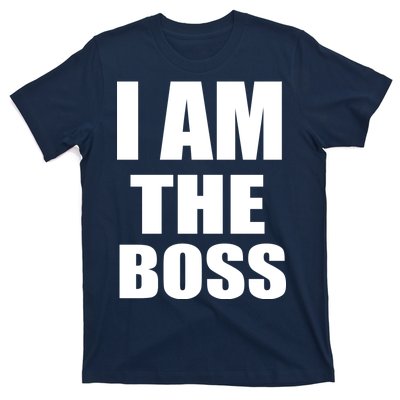 I Am The Boss T-Shirt