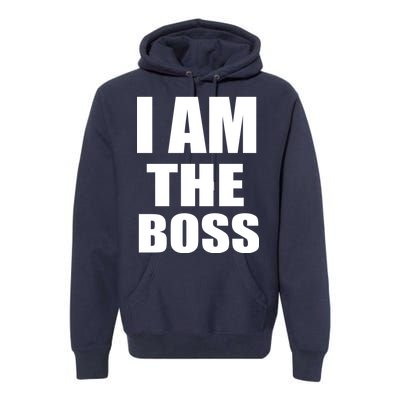 I Am The Boss Premium Hoodie