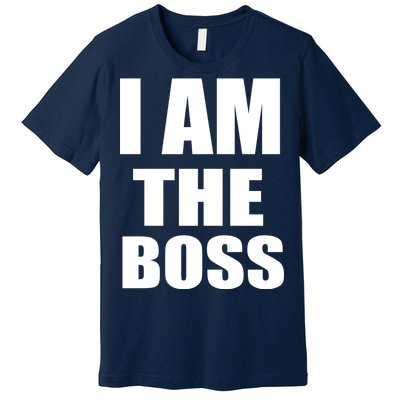 I Am The Boss Premium T-Shirt