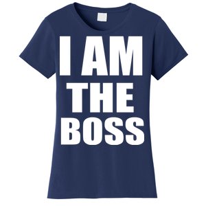 I Am The Boss Women's T-Shirt