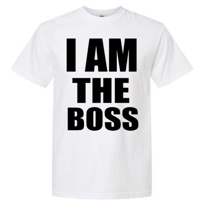 I Am The Boss Garment-Dyed Heavyweight T-Shirt