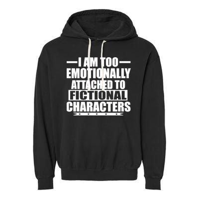 I Am Too Emotionally Attached to Fictional Characters Garment-Dyed Fleece Hoodie
