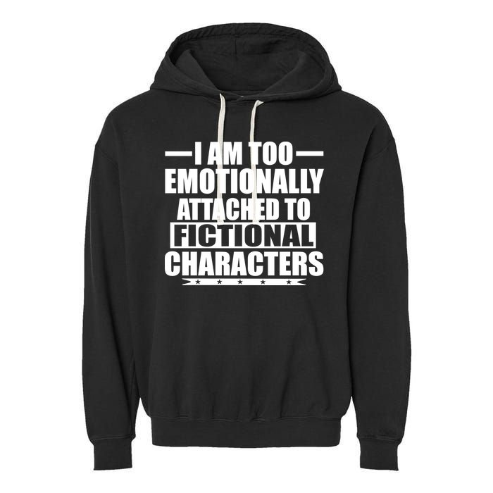 I Am Too Emotionally Attached to Fictional Characters Garment-Dyed Fleece Hoodie