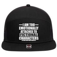 I Am Too Emotionally Attached to Fictional Characters 7 Panel Mesh Trucker Snapback Hat