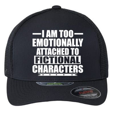 I Am Too Emotionally Attached to Fictional Characters Flexfit Unipanel Trucker Cap