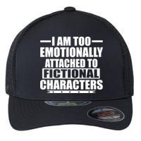 I Am Too Emotionally Attached to Fictional Characters Flexfit Unipanel Trucker Cap