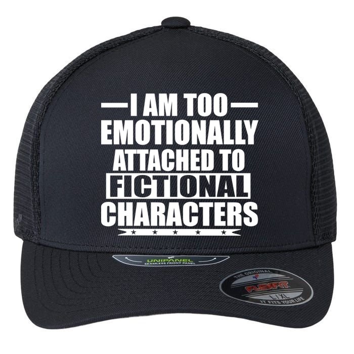 I Am Too Emotionally Attached to Fictional Characters Flexfit Unipanel Trucker Cap