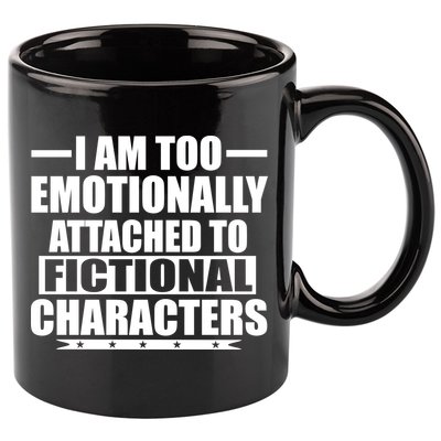 I Am Too Emotionally Attached to Fictional Characters 11oz C Handle Ceramic Mug